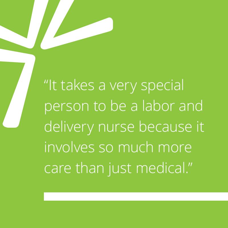 It takes a very special person to be a labor and delivery nurse because it involves so much more care than just medical.