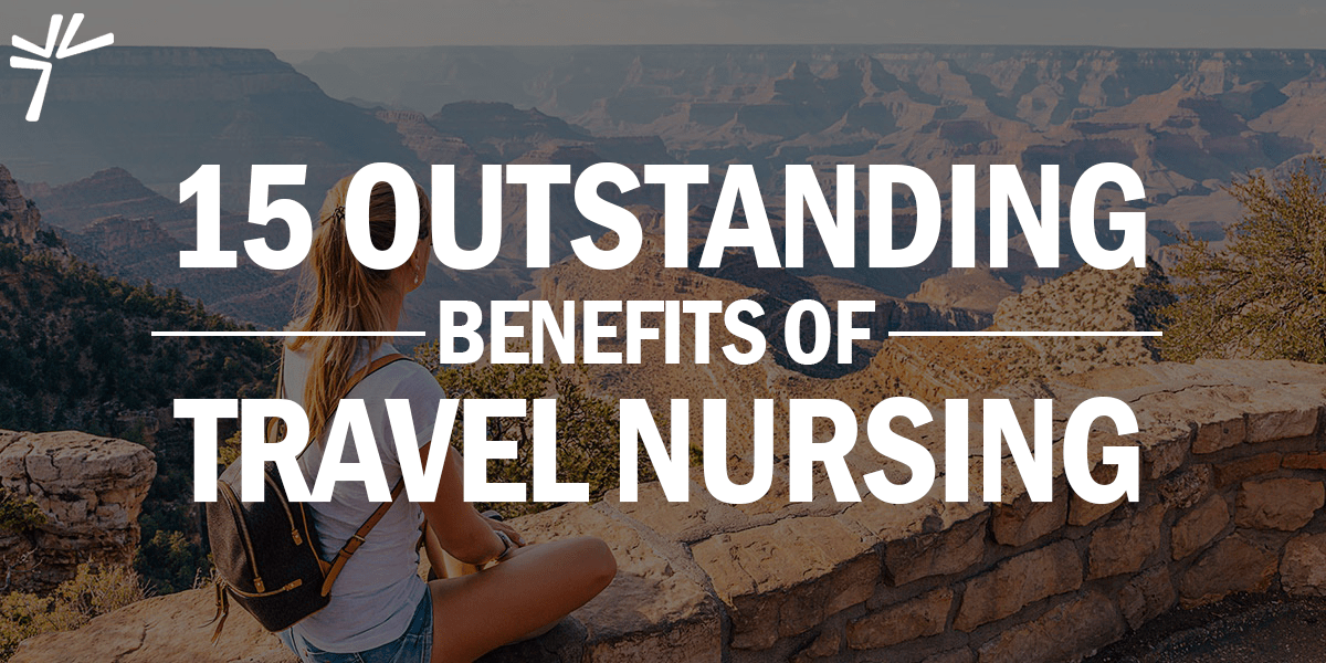 15 Outstanding Benefits of Travel Nursing MAS Medical Staffing