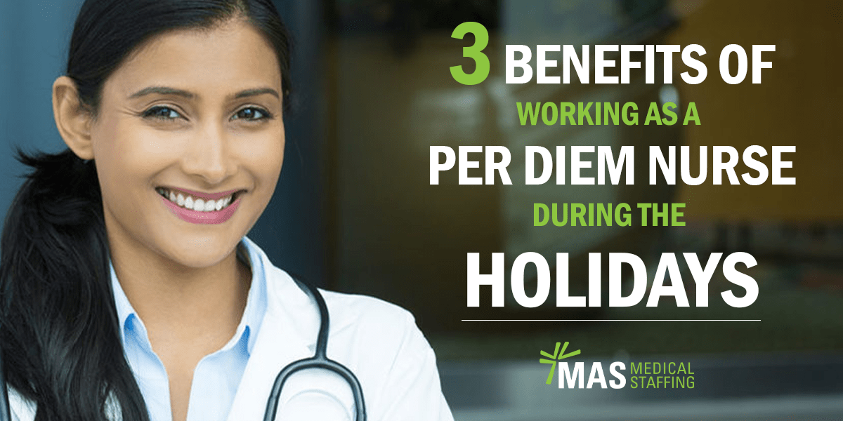3 Benefits of Working as a Per Diem Nurse During the Holidays MAS
